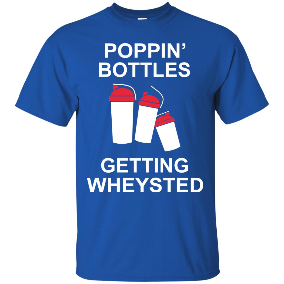Popping Bottles Getting Wheysted Shirt Royal