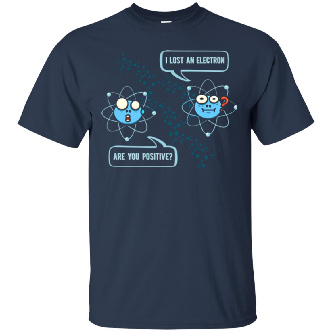 Chemistry Lover T-shirt I Lost An Electron Are You Positive Navy