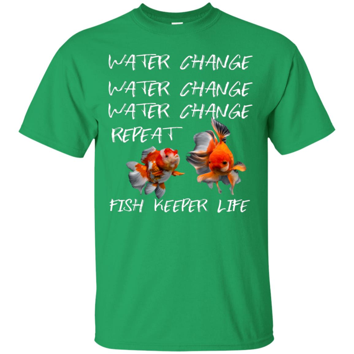 Water Change Water Change Fish Keeper Life Shirt Irish Green