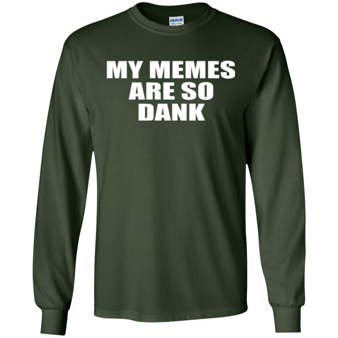 My Memes T-shirt Are So Dank Forest Green