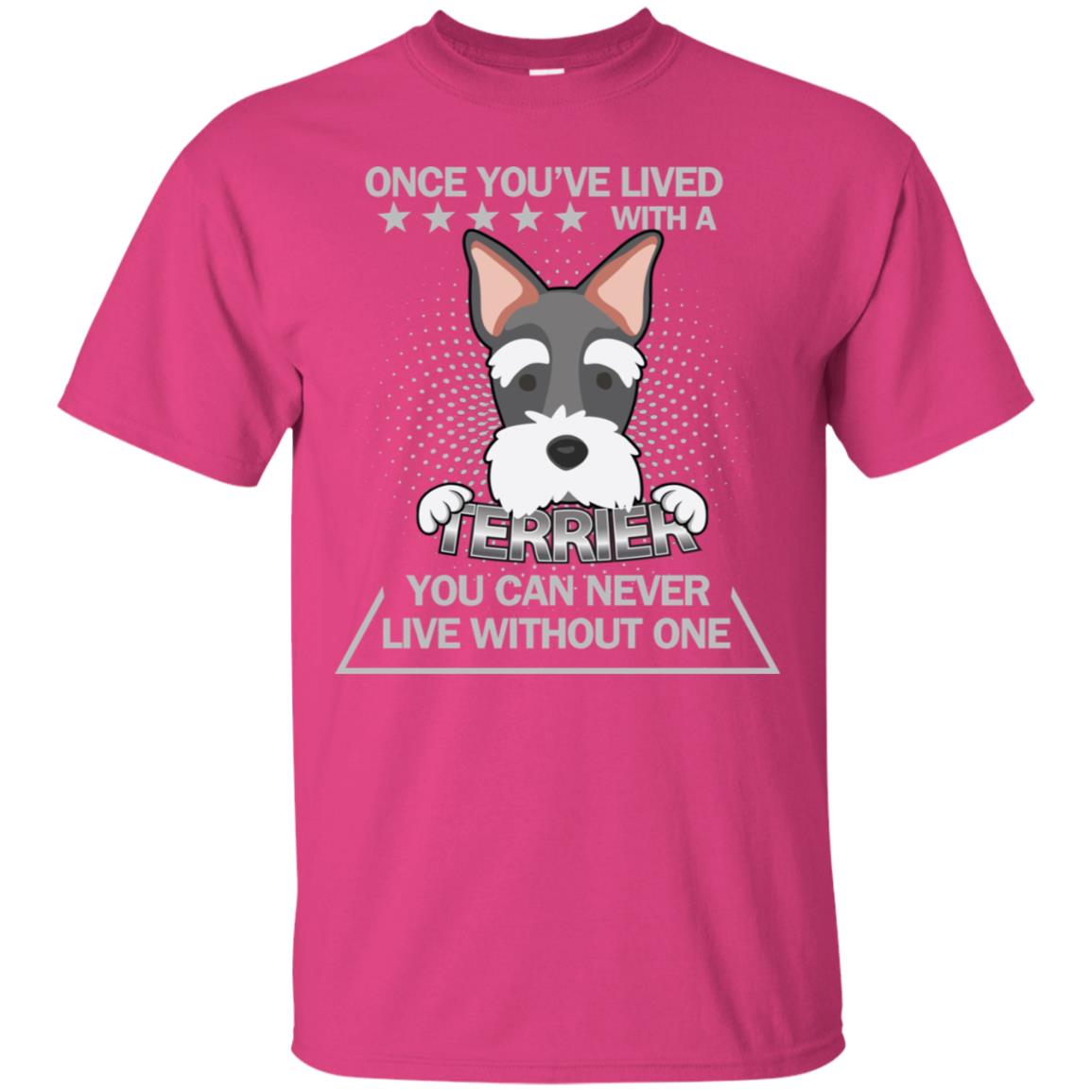 Once You've Lived With A Terrier You Can Never Live Without One Shirt Heliconia