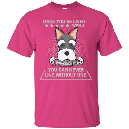Once You've Lived With A Terrier You Can Never Live Without One Shirt Heliconia