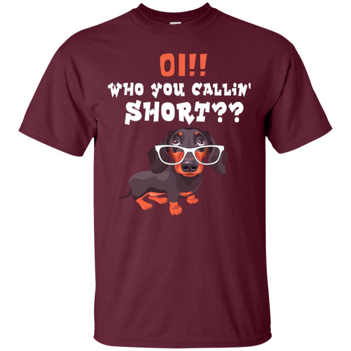 Oi Who You Calling Short Dachshund Gift Shirt Maroon