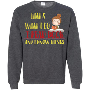 That's What I Do I Read Book And I Know Things Reading Book Lovers ShirtG180 Gildan Crewneck Pullover Sweatshirt 8 oz.
