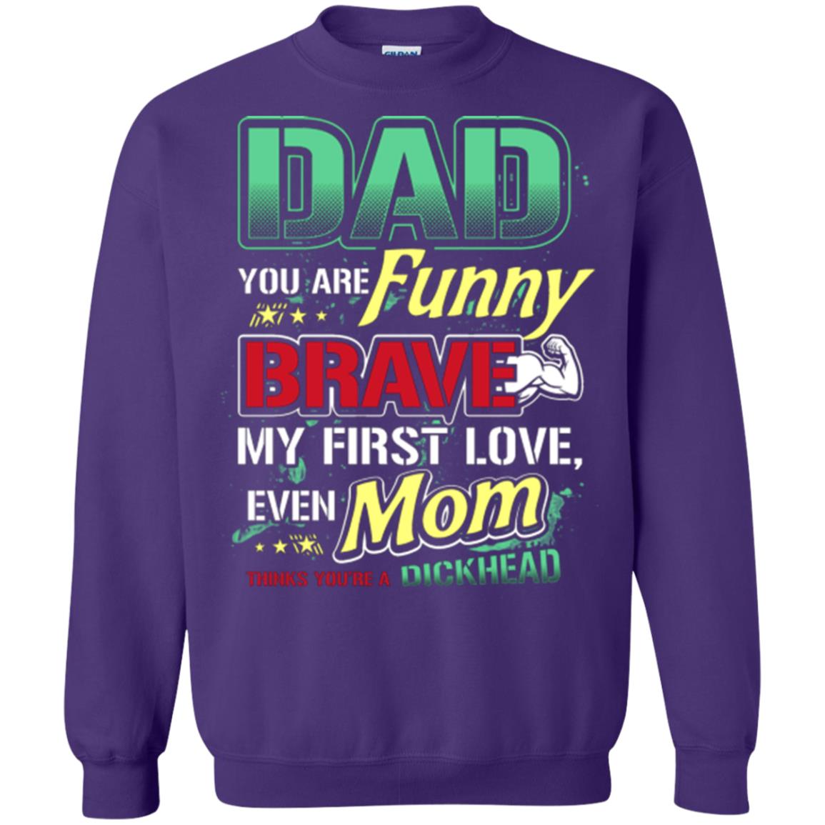 Dad You Are Funny Brave My First Love, Even Mom Thinks You're A Dickhead Purple