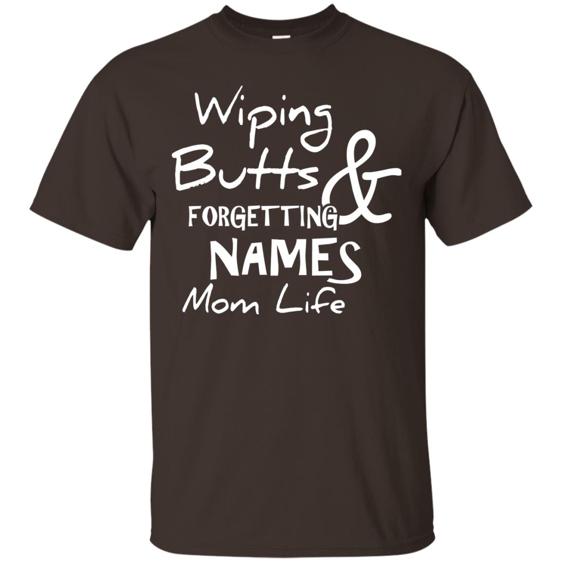 Mommy T-shirt Wiping Butts And Forgetting Names Mom Life Dark Chocolate