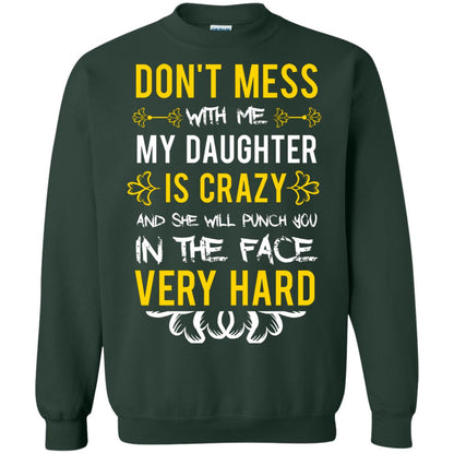 Don_t Mess With Me My Daughter Is Crazy And She Will Punch You In The Face Very Hard Shirt Forest Green
