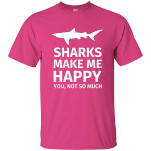 Shark Lover T-shirt Sharks Make Me Happy You Not So Much