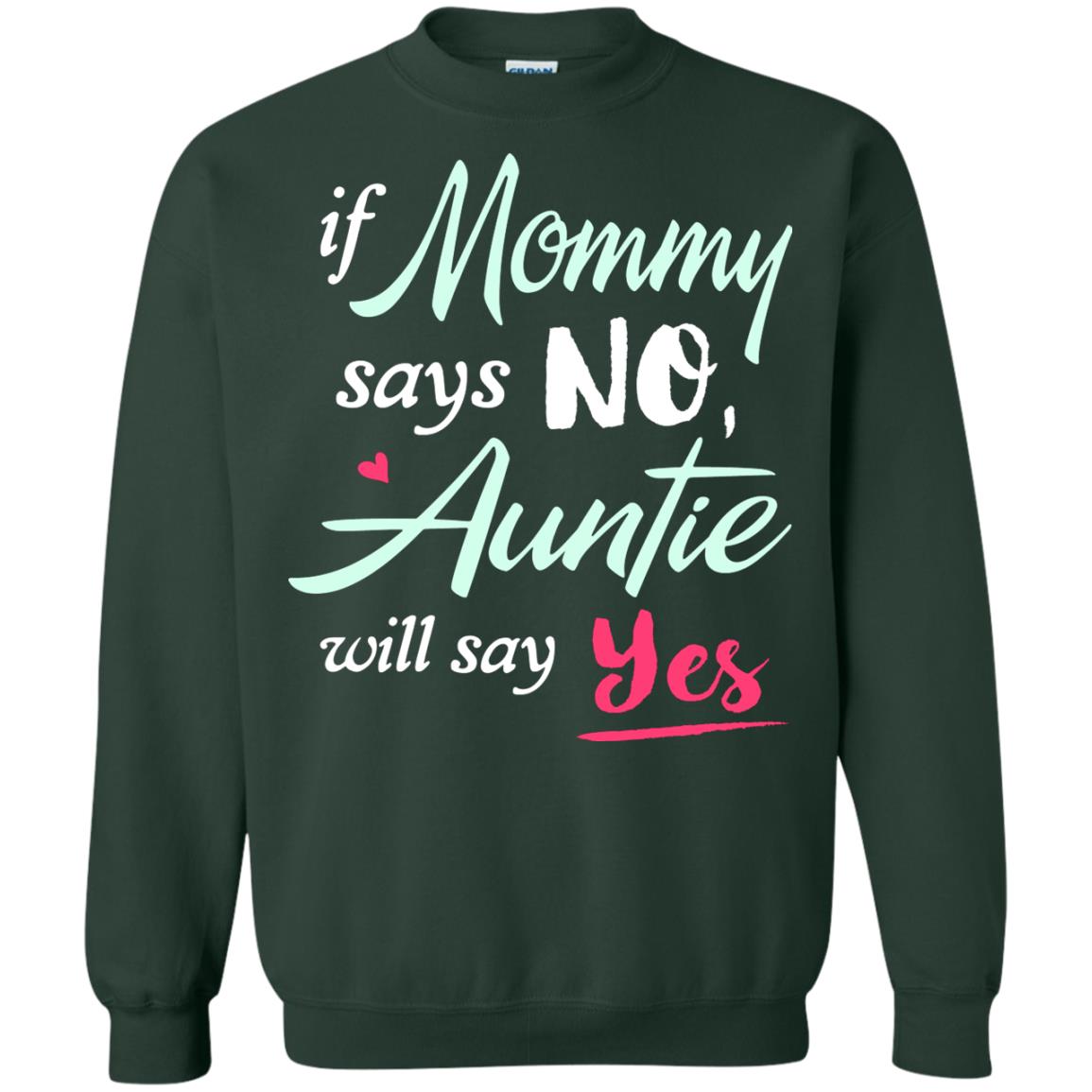 If Mommy Says No Auntie Will Say Yes Family T-shirt Forest Green