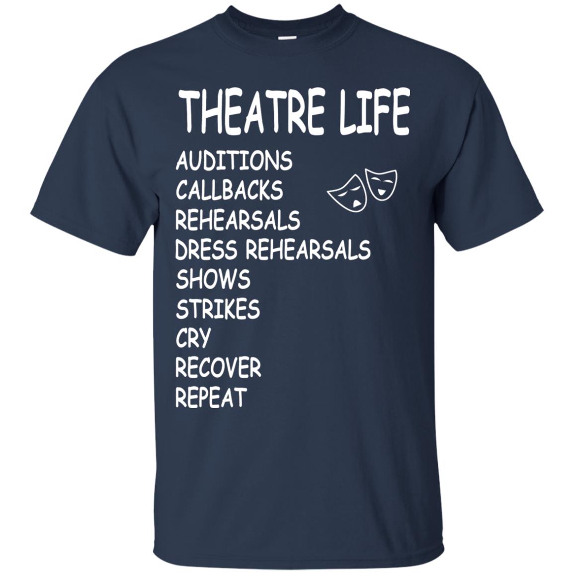 Theatre Life T-shirt Auditions Callbacks Rehearsals Dress Rehearsals Navy