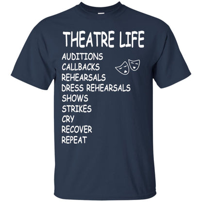Theatre Life T-shirt Auditions Callbacks Rehearsals Dress Rehearsals Navy