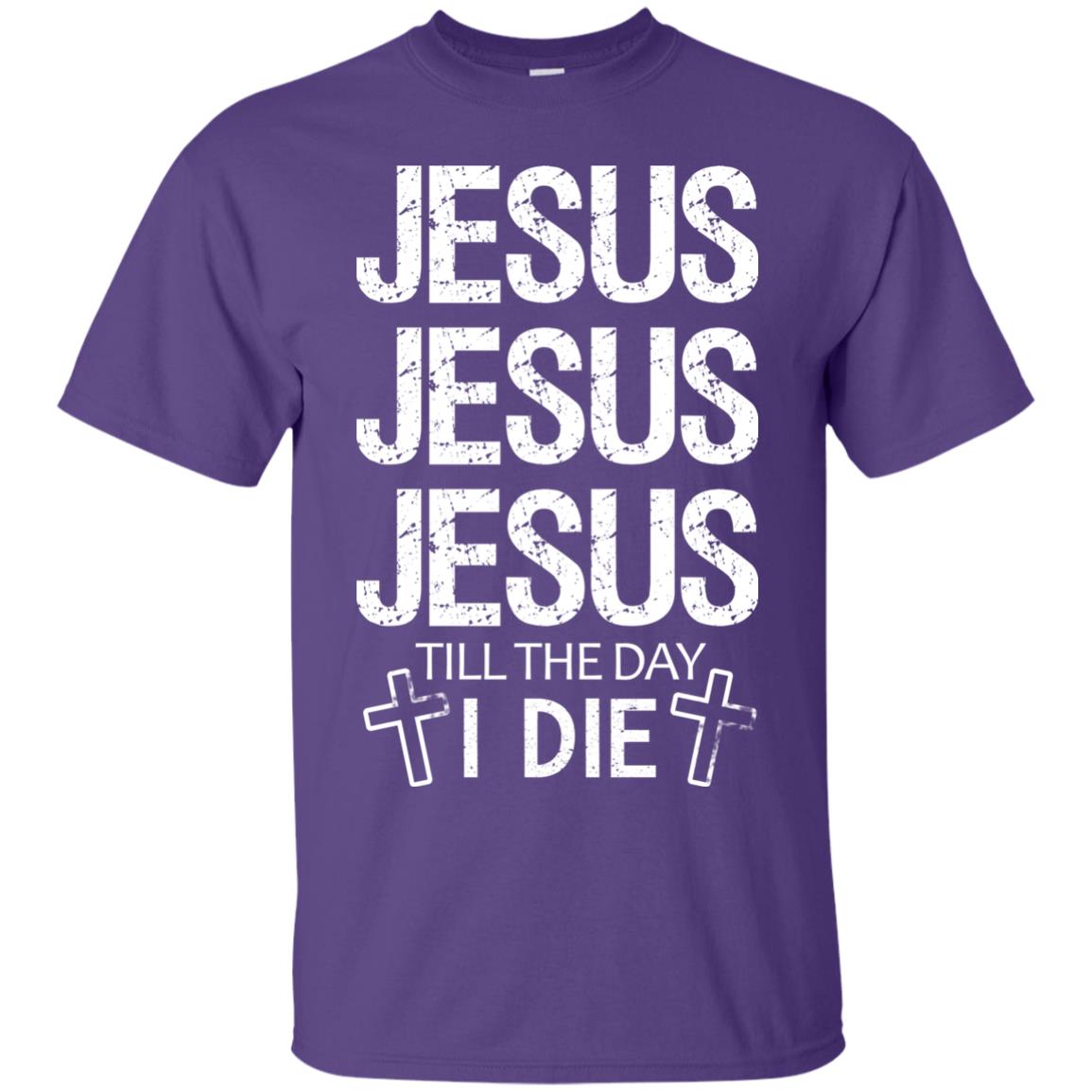 Jesus Jesus Jesus Till The Day I Die Christian Shirt Purple