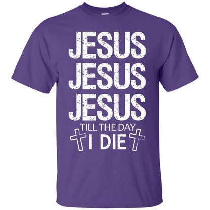 Jesus Jesus Jesus Till The Day I Die Christian Shirt Purple