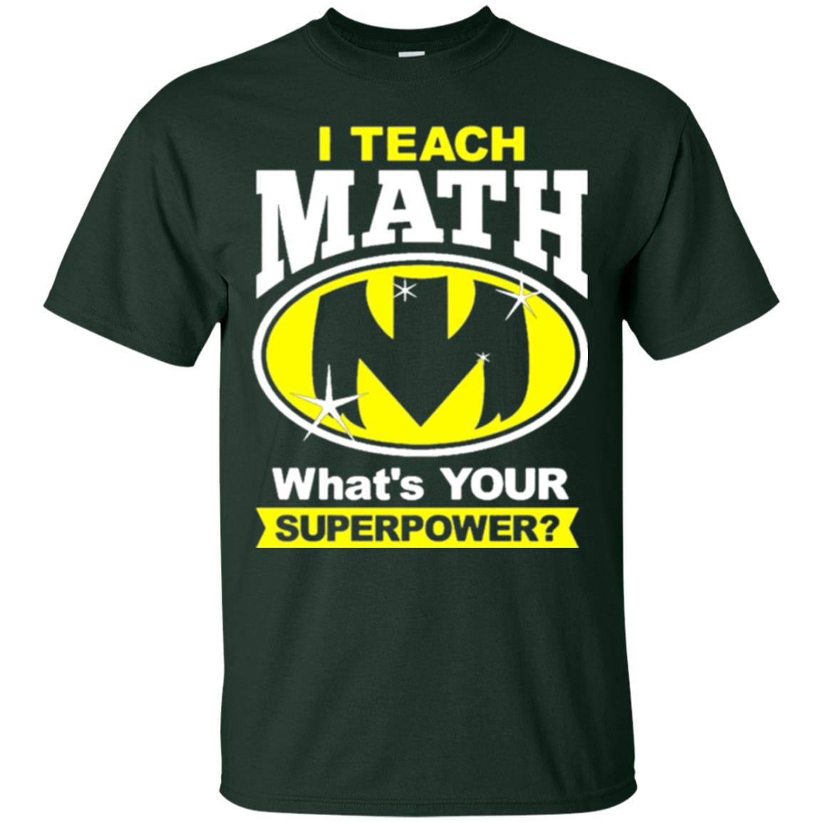 Teacher T-shirt I Teach Math What_s Your Superpower Forest