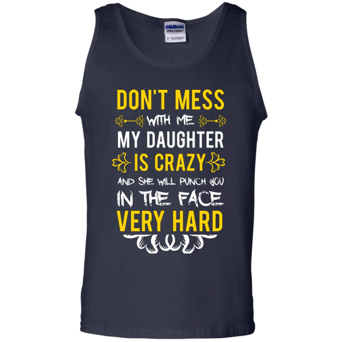 Don_t Mess With Me My Daughter Is Crazy And She Will Punch You In The Face Very Hard Shirt Navy