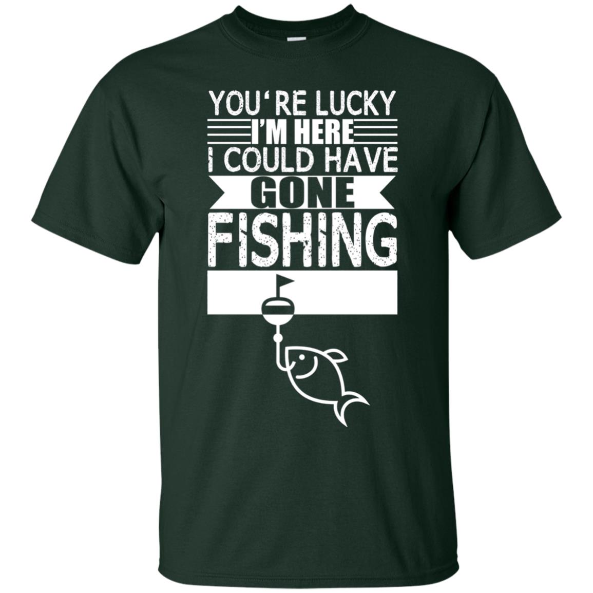Fishing Lover T-shirt I_m Here I Could Have Gone Fishing Forest Green