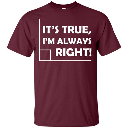 It's True I'm Always Right Math Lover Shirt Maroon
