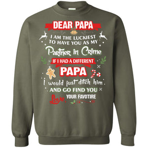 Dear Papa, I Am The Luckiest To Have You As My Partner In Crime If I Had A Different Papai Would Just Ditch He And Go Find You Love Your FavoriteG180 Gildan Crewneck Pullover Sweatshirt 8 oz.