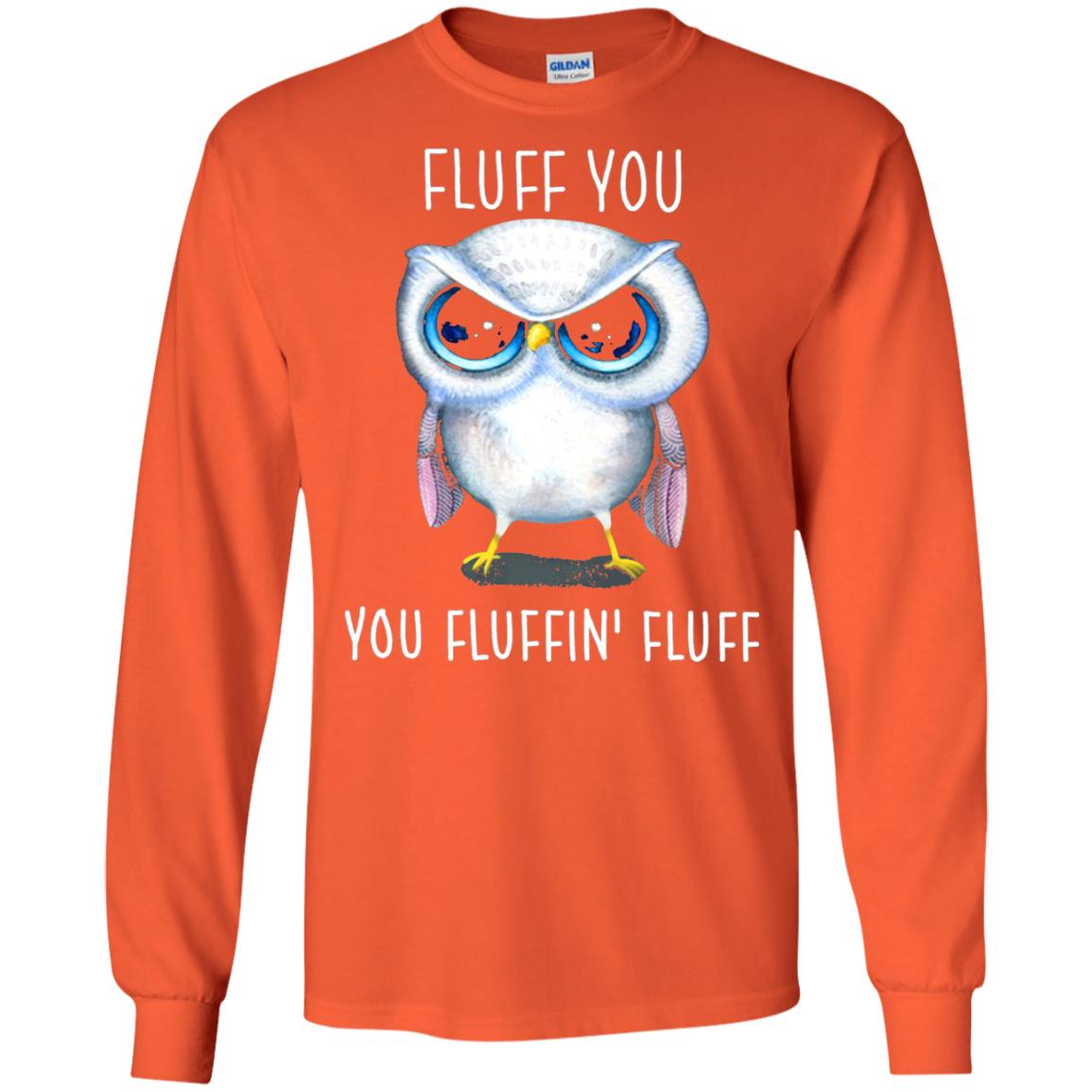 Fluff You You Fluffin_ Fluff Owl Lover T-shirt Orange