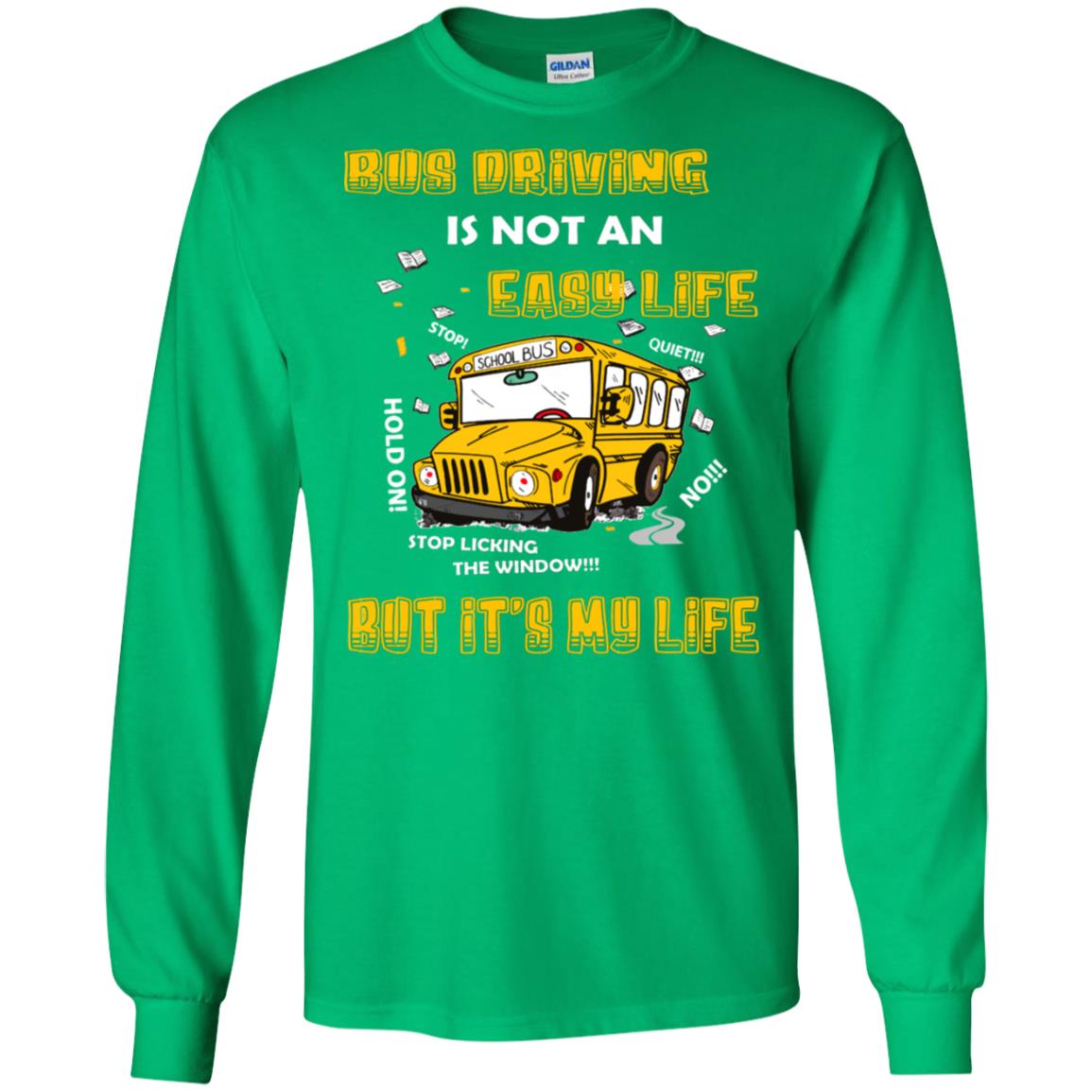 Bus Driving Is Not An Easy Life But Its My Life Shirt Irish Green