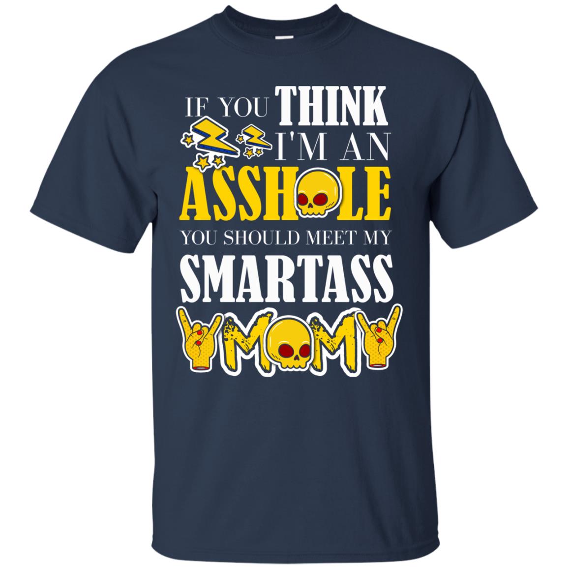 If You Think I_m An Asshole You Should Meet My Smartass Mom Shirt For Daugher Or Son Navy