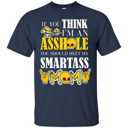 If You Think I_m An Asshole You Should Meet My Smartass Mom Shirt For Daugher Or Son Navy
