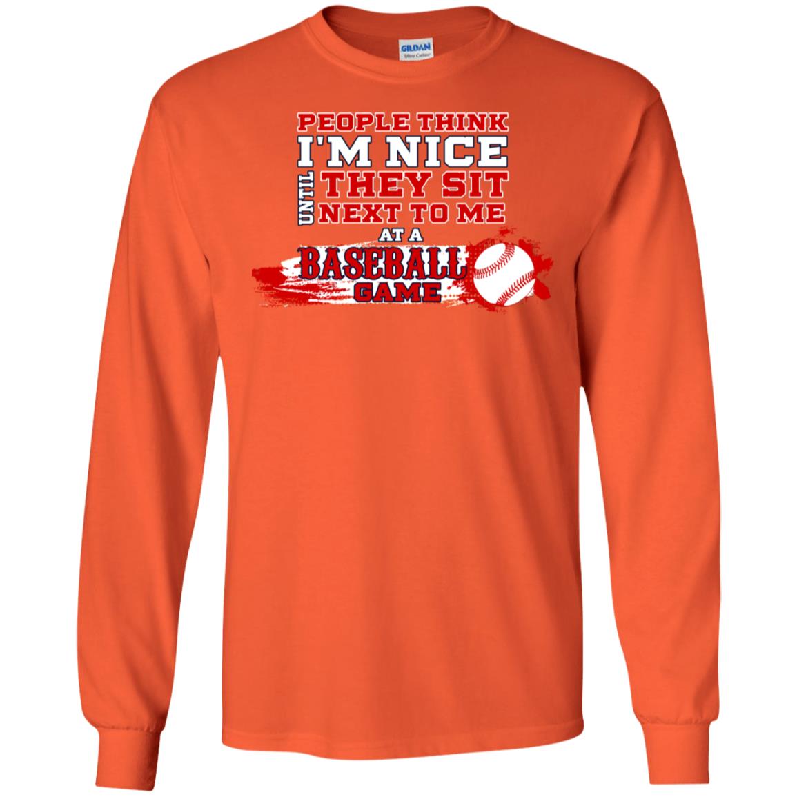 People Think I'm Nice Until They Sit Next To Me At A Baseball Game Shirt For Mens Or Womens Orange