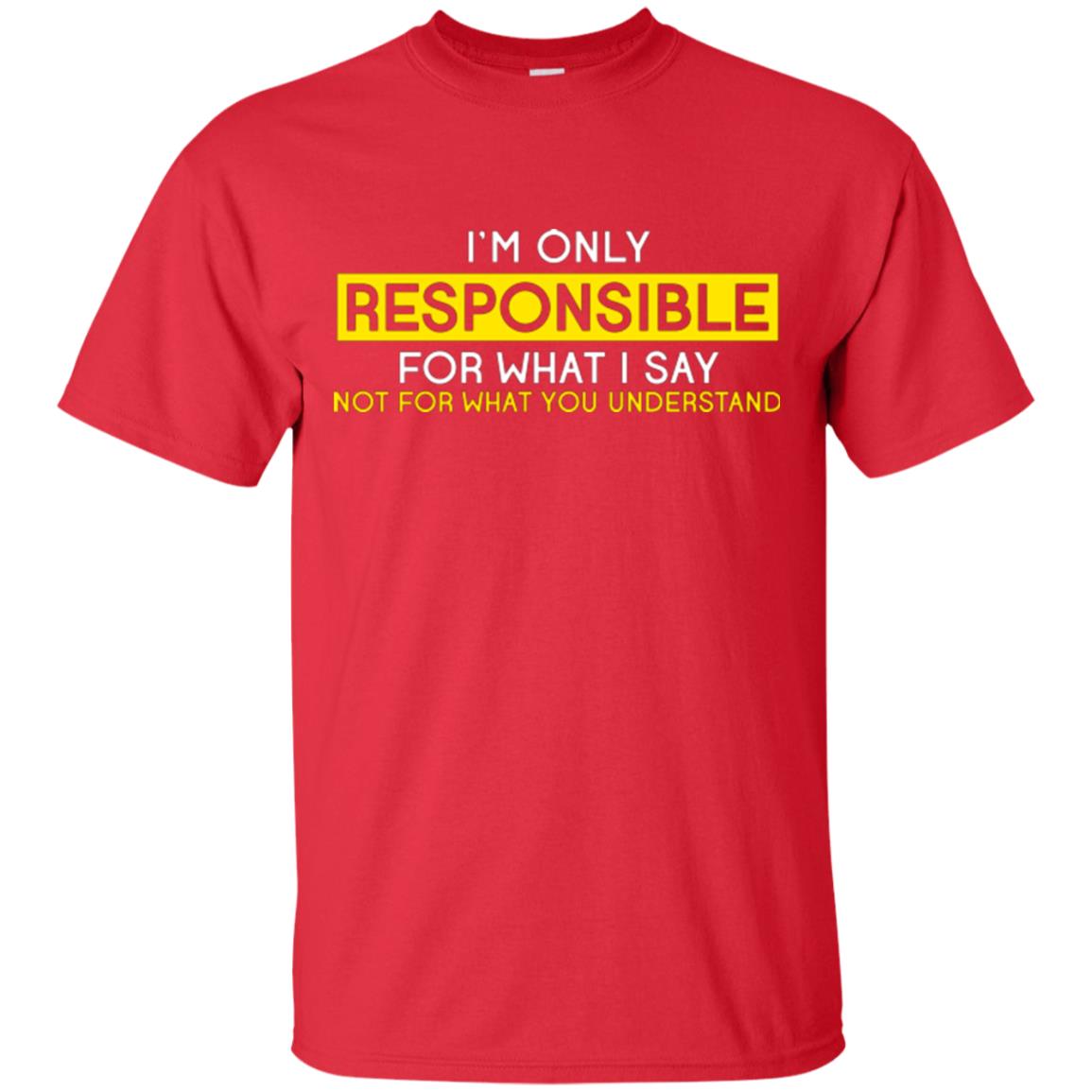 I’m Only Responsible For What I Say Not For What You Understand T-shirt Red