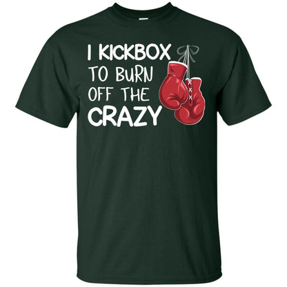 I Kickbox To Burn Off The Carzy Boxing Lover Shirt Forest