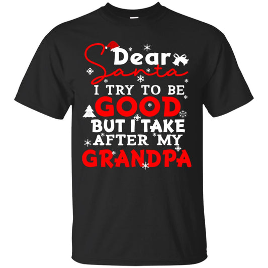 Dear Santa I Try To Be Good But I Take After My Grandpa Ugly Christmas Family Matching Shirt Black