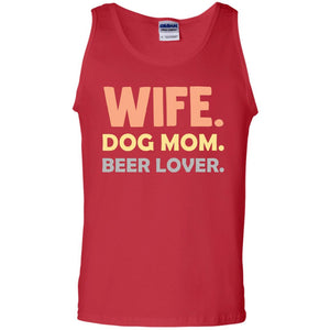 Wife Dog Mom Beer Lover Shirt For WifeG220 Gildan 100% Cotton Tank Top