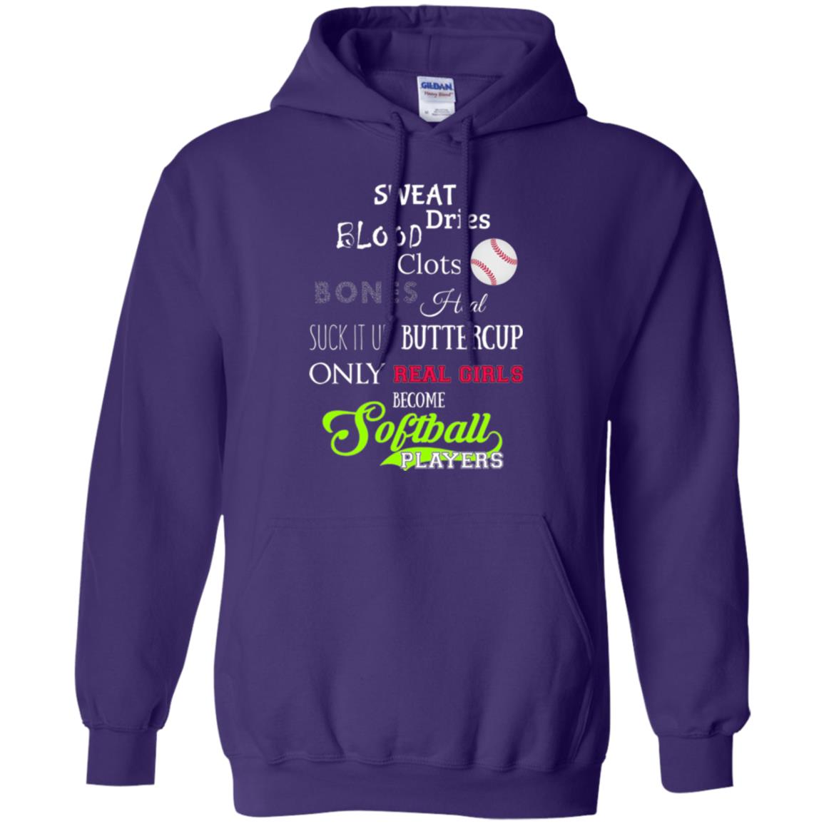 Softball Players T-shirt Sweat Dries Blood Clots Bones Heal Suck It Up Buttercup Only Real Girls Become Softball Players Purple