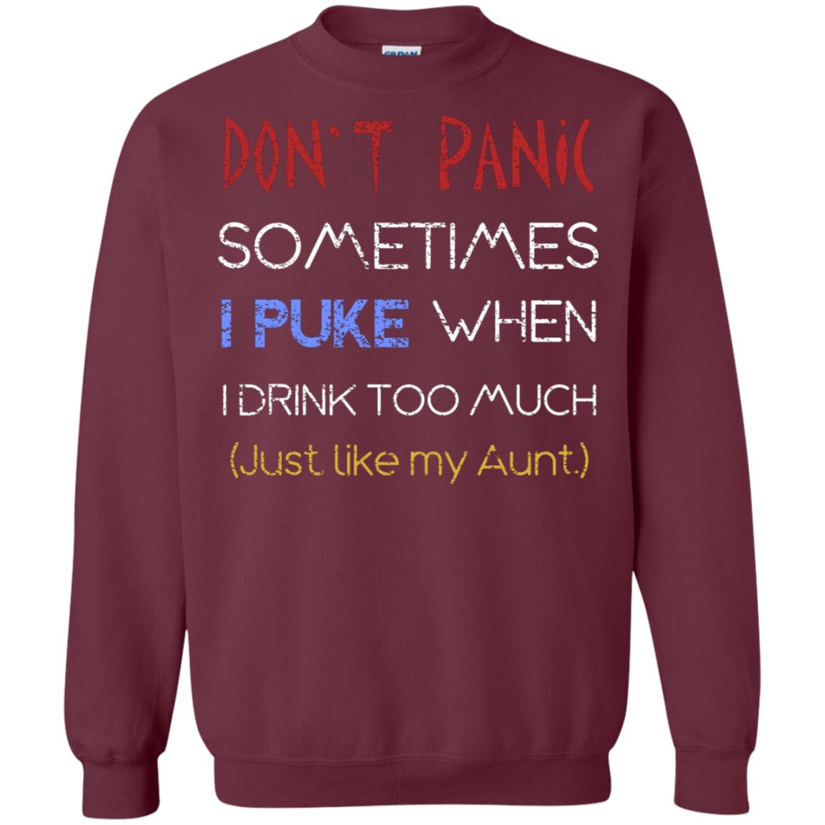 Dont I Panic Sometimes I Puke When I Drink Too Much Just Like My Aunt Shirt Maroon