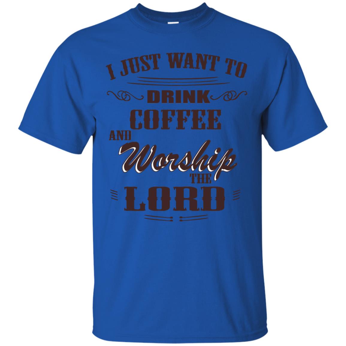 I Just Want To Drink Coffee And Worship The Lord Shirt Royal