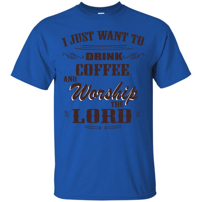 I Just Want To Drink Coffee And Worship The Lord Shirt Royal