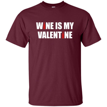 Valentine Day T-shirt Wine Is My Valentine Maroon