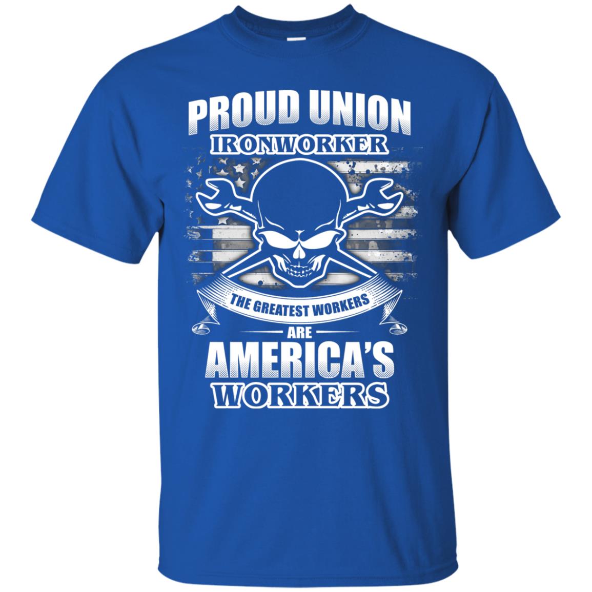 Proud Union Ironworker The Greatest Workers Are America_s Workers T-shirt Royal