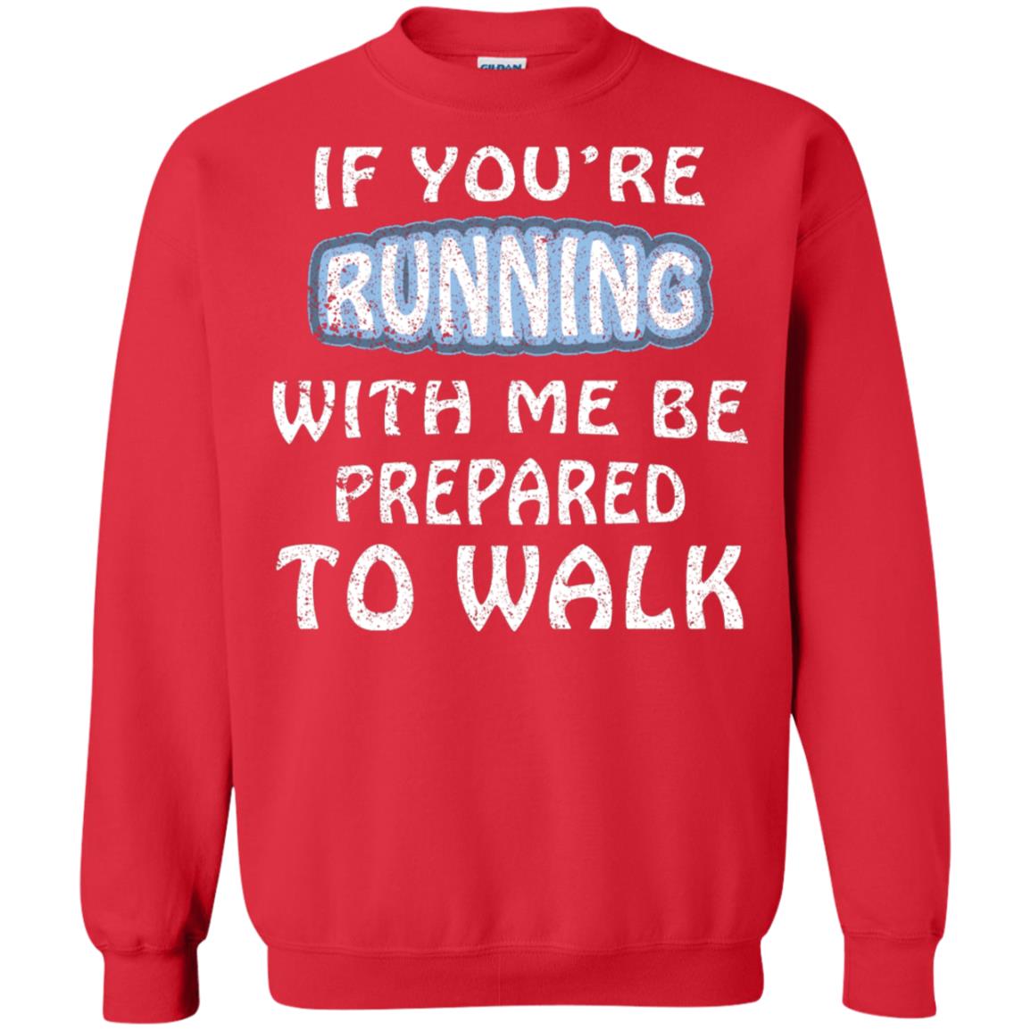 If You're Running With Me Be Prepared To Walk Shirt Red