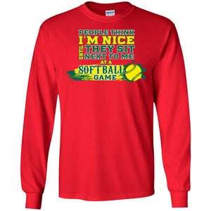 People Think I'm Nice Until They Sit Next To Me At A Softball Game Shirt For Mens Or WomensG240 Gildan LS Ultra Cotton T-Shirt