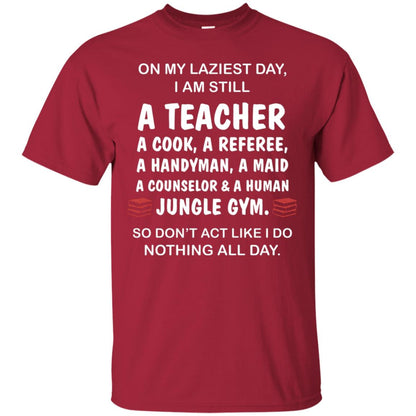 On My Laziest Day I Am Still A Teacher Shirt Cardinal