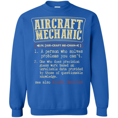 Aircraft Mechanic A Person Who Solves Problem You Cant One Who Does Precision Guess Work Based On Unreliable Data Provided By Those Of Questionable Knowledge Royal
