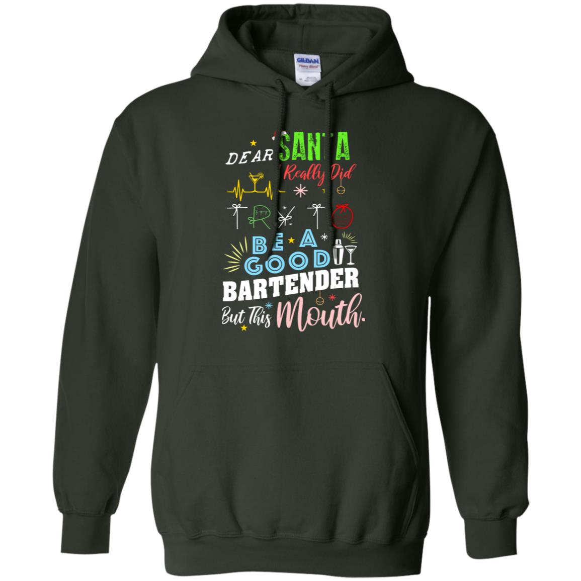 Dear Santa I Really Did Try To Be Good Bartender But This Mouth Gift Shirt Forest Green