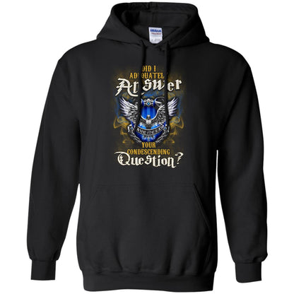 Did I Adequately Answer Your Condescending Question Ravenclaw House Harry Potter Fan ShirtG185 Gildan Pullover Hoodie 8 oz.