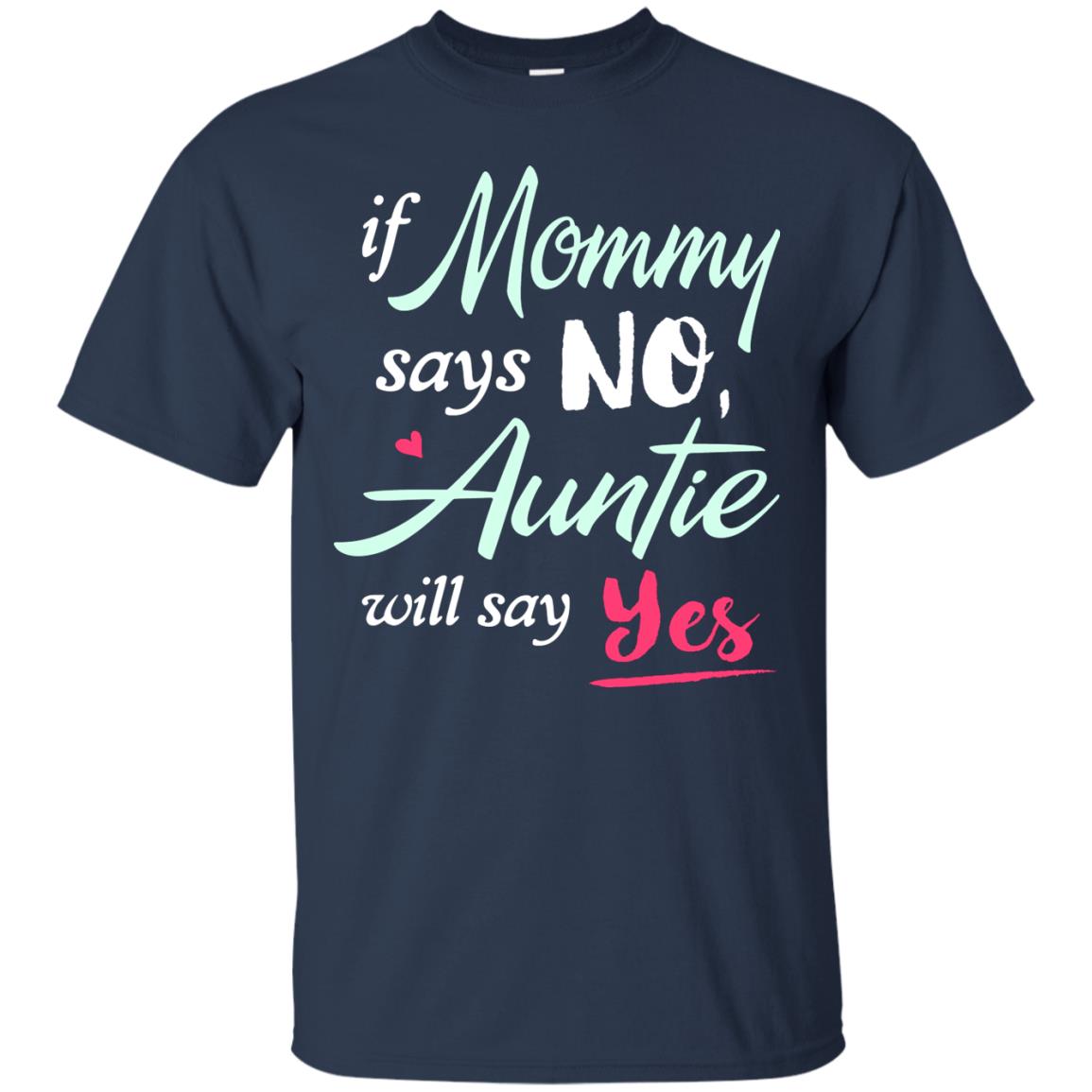 If Mommy Says No Auntie Will Say Yes Family T-shirt Navy