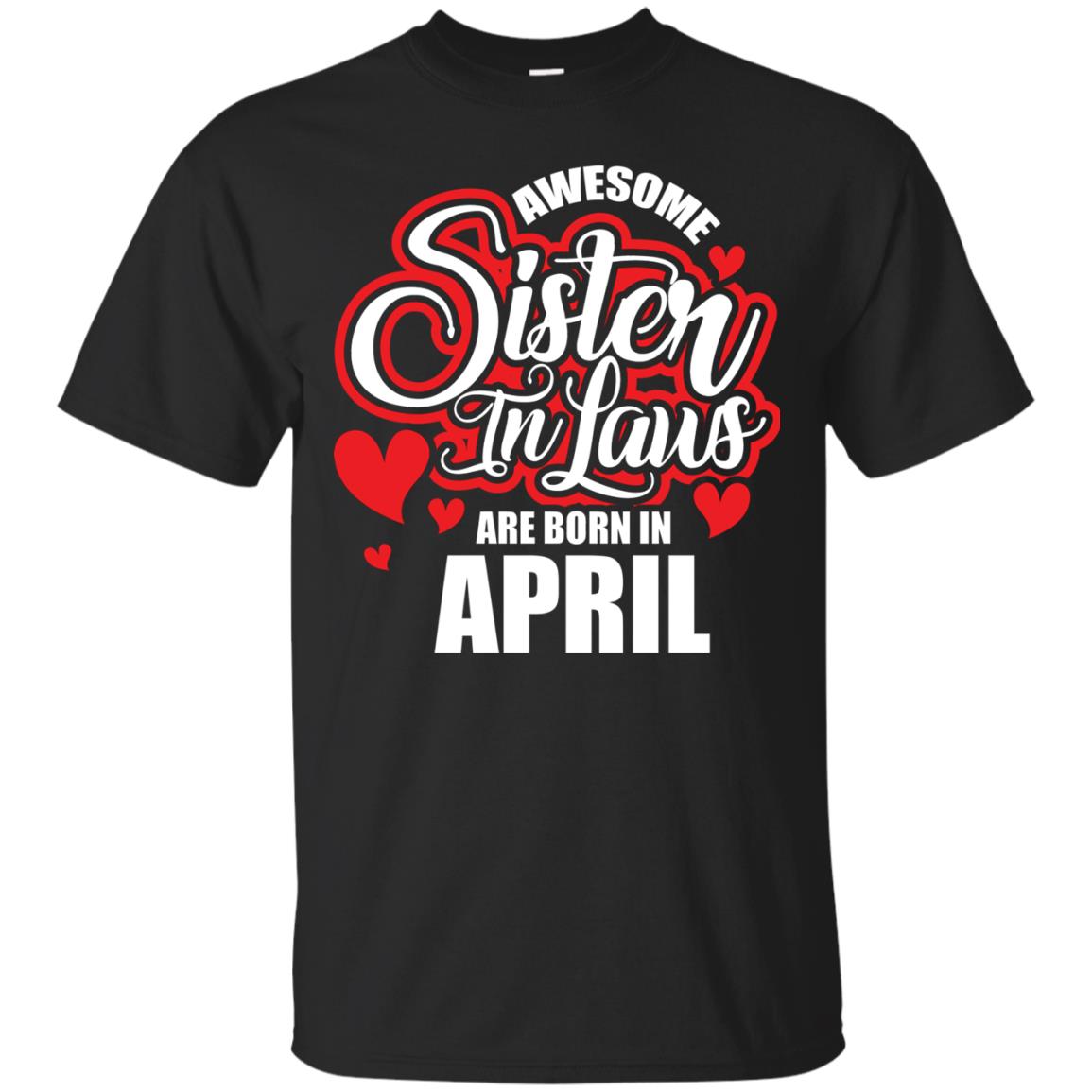 April T-shirt Awesome Sister In Laws Are Born In April Black