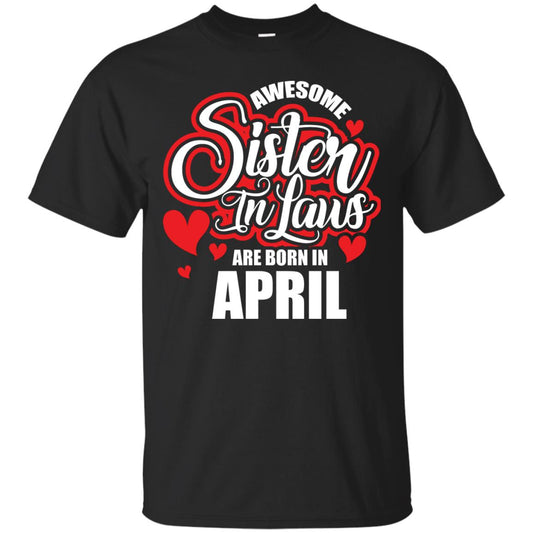 April T-shirt Awesome Sister In Laws Are Born In April Black