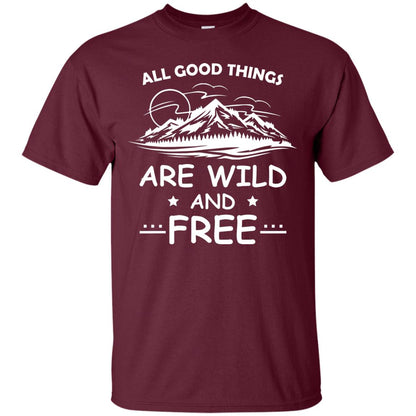 All Good Things Are Wild And Free Shirt For Hiking Lover Maroon