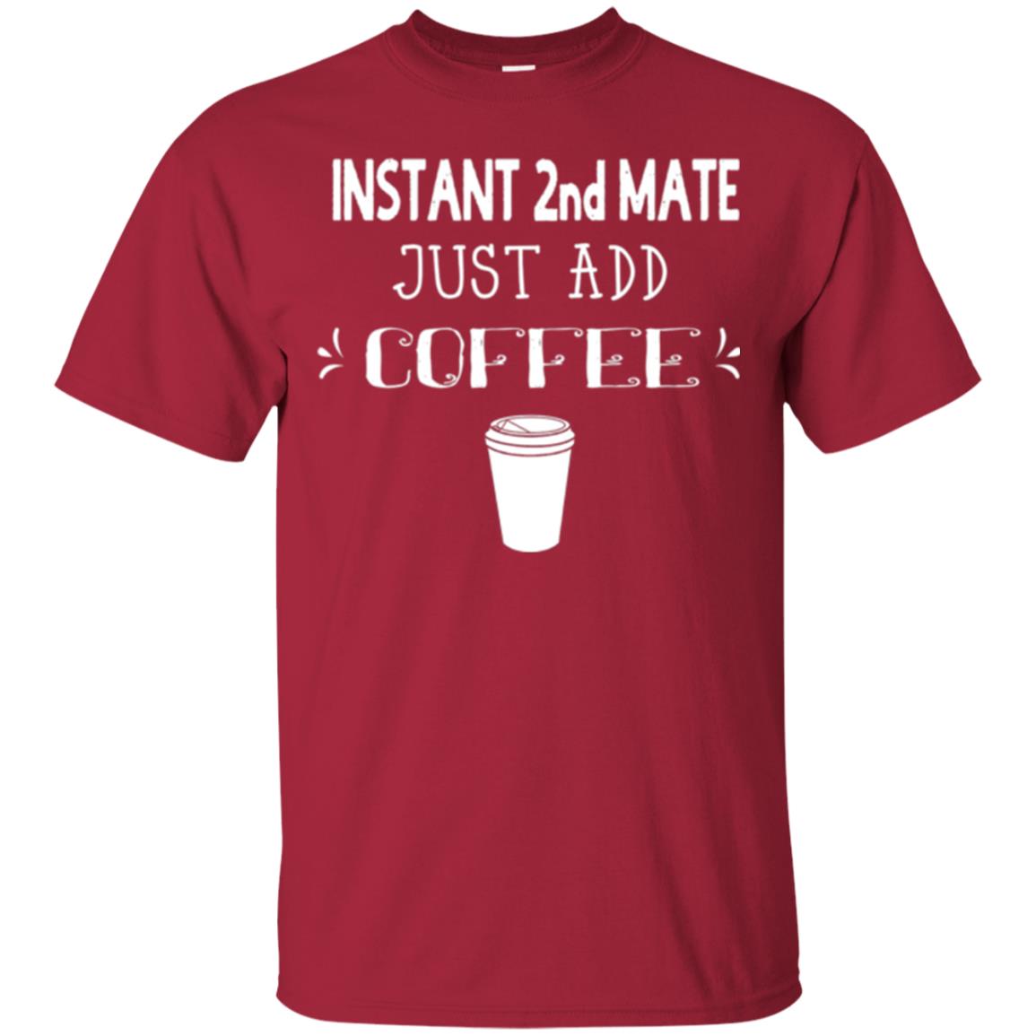 Coffee Lovers T-shirt Instant 2nd Mate Just Add Coffee Cardinal