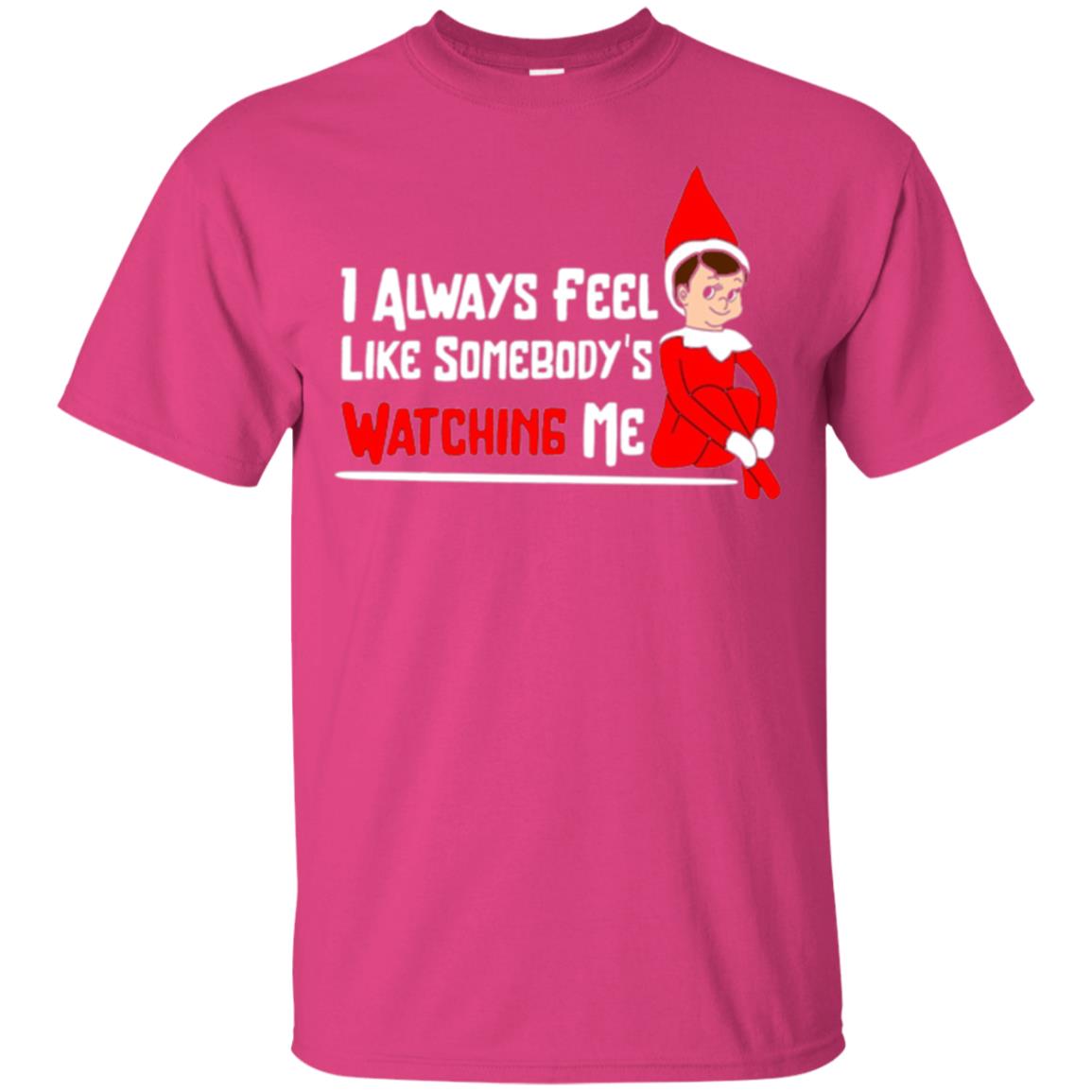 Christmas T-shirt I Alway Feel Like Somebody_s Watching Me Heliconia