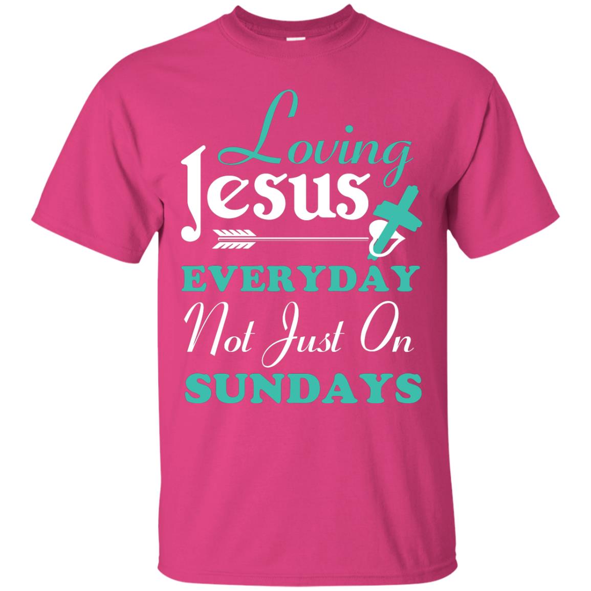 Loving Jesus Everyday Not Just On Sundays Christian T-shirt Heliconia